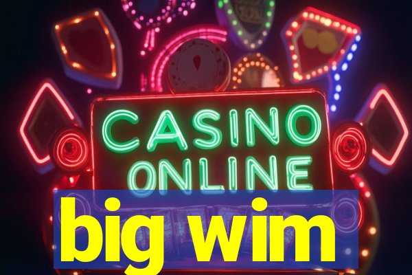 big wim